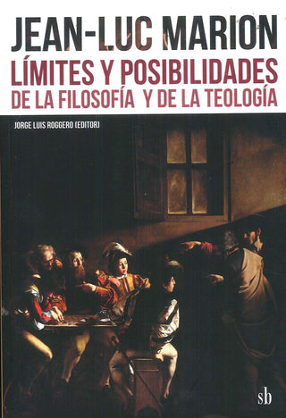 Jean-Luc Marion: Límites y posibilidades de la filosofía y de la teología | Jorge Luis (editor) Roggero