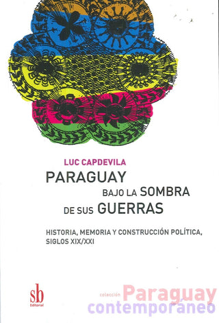 Paraguay bajo la sombra de sus guerras | Luc Capdevilla