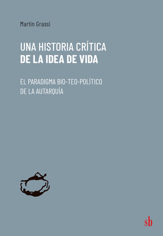 Una historia crítica de la idea de vida | Martín Grassi