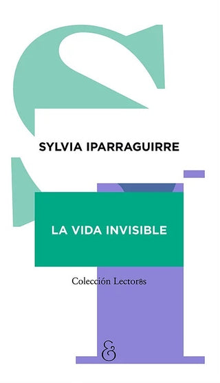 La vida invisible | Sylvia Iparraguirre