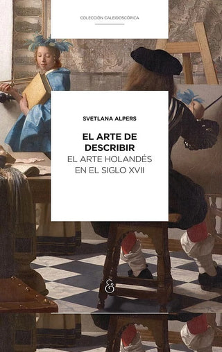 El arte de describir | Svetlana Alpers