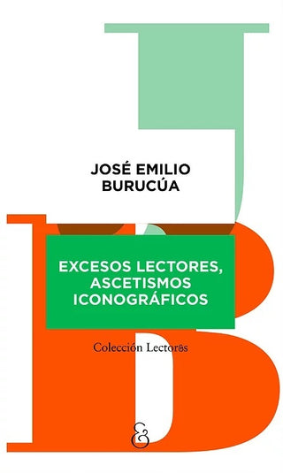 Excesos lectores, ascetismos iconográficos | José Emilio Burucúa