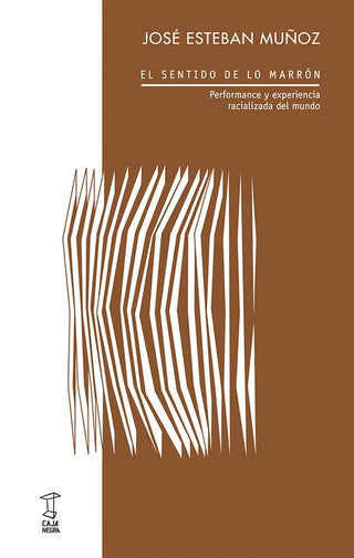 El sentido de lo marrón. Performance y experiencia racializada del mundo | José Esteban Muñoz