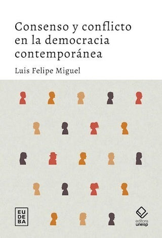 Consenso y conflicto en la democracia contemporanea | Luis Felipe Miguel