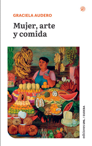 Mujer, Arte Y Comida | Graciela Audero