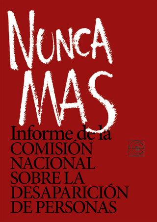 Nunca Mas; Informe de la COMISIÓN NACIONAL SOBRE LA DESAPARICIÓN DE PERSONAS.10º Edicion | Conadep