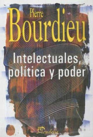 Intelectuales, Politica Y Poder | Pierre Bourdieu