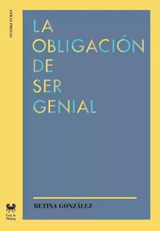 La obligación de ser genial | Betina González