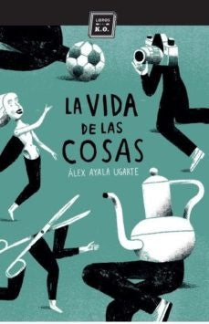 La Vida De Las Cosas | Alex Ayala Ugarte