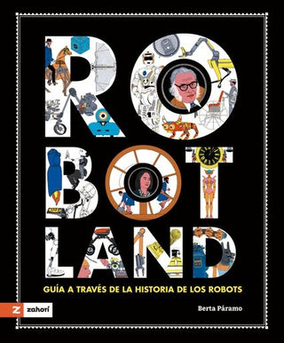 Robotland; Guía a través de la historia de los robots | Berta Páramo