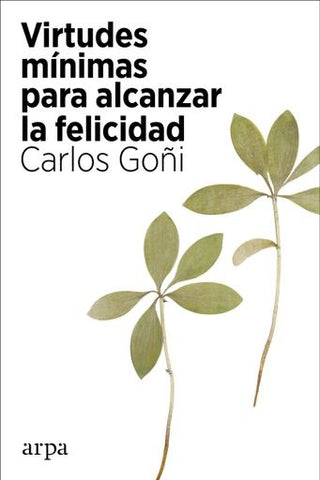 Virtudes Mínimas Para Alcanzar La Felicidad | Carlos Goñi