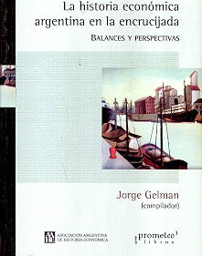 Historia Economica Argentina En La Encrucijada, La. Balances Y Perspectivas | Jorge Gelman
