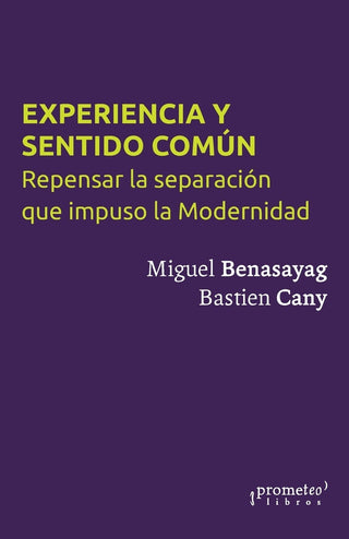 Experiencia y sentido común; Repensar la separación que impuso la modernidad | Miguel Benasayag