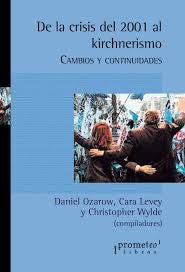De La Crisis Del 2001 Al Kirchnerismo. Cambios Y Continuidades | Cara / Ozarow  Daniel / Wylde  Christopher Levey