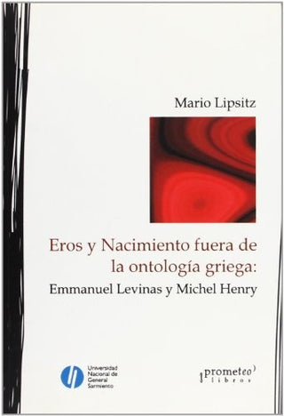 Eros Y Nacimiento Fuera De La Ontologia Griega; Levinas Y Henry | Mario Lipsitz