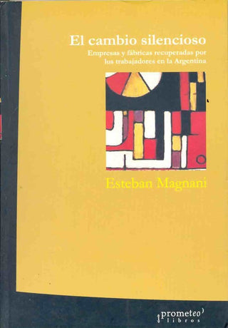 Cambio Silencioso, El. Empresas Y Fabricas Recuperadas Por Los Trabajadores En Argentina | Esteban/Magnani  Esteban Magnani