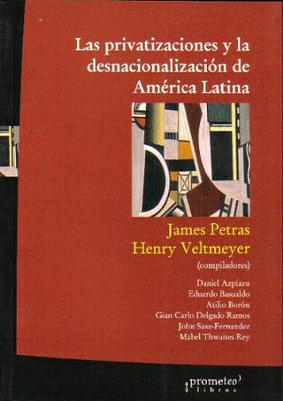 Privatizaciones Y La Desnacionalizacion De America Latina, Las | Henry Petras. James / Veltmeyer