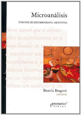 Microanalisis. Ensayos De Historiografia Argentina | Beatriz Branoni