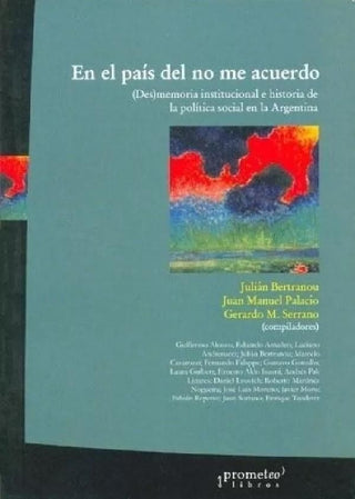 En El Pais Del No Me Acuerdo. (Des)Memoria Intitucional E Historia De La Politica Social En La Argen | Bertranou/Palacio/Serrano
