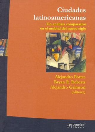 Ciudades Latinoamericanas. Un Analisis Comparativo En El Umbral Del Nuevo Siglo | Alejandro / Roberts  Bryan / Grimson  Alejandro Po