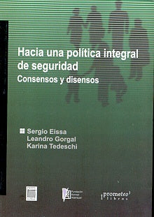 Hacia Una Politica Integral De Seguridad. Consensos Y Disensos | Sergio / Gorgal  Leandro / Tedeschi  Karina Eissa