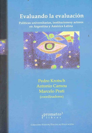 Evaluando La Evaluacion. Politicas Universitarias, Instituciones Y Actores | Pedro / Camou  Antonio Krotsch