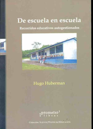 De Escuela En Escuela. Recorridos Educativos Autogestionados | Hugo Huberman