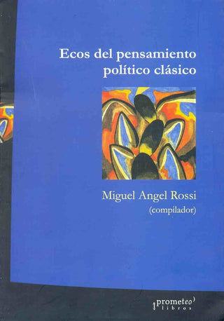 Ecos Del Pensamiento Politico Clasico | Miguel Angel Rossi