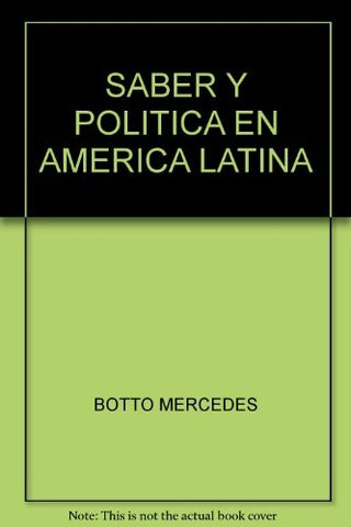 Saber Y Politica En America Latina. El Uso Del Conocimiento En Las Negociaciones | Mercedes Botto
