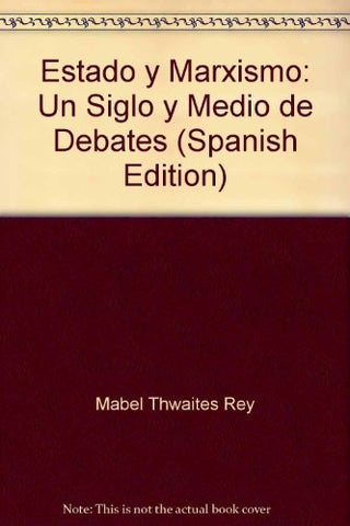 Estado Y Marxismo. Un Siglo Y Medio De Debates | Mabel Twaites Rey