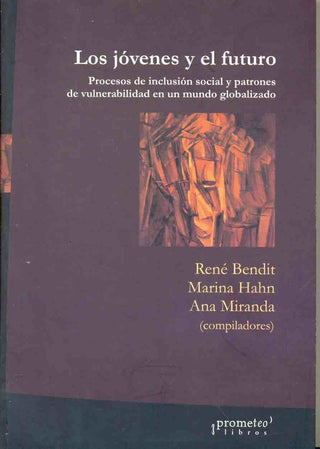 Jovenes Y El Futuro, Los. Procesos De Inclusion Social Y Patrones De Vulnerabilidad | Rene / Miranda  Ana Bendit