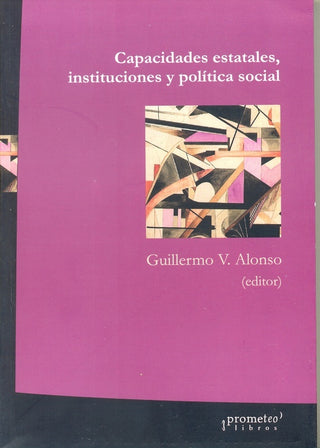 Capacidades Estatales, Instituciones Y Politica Social | Guillermo Alonso