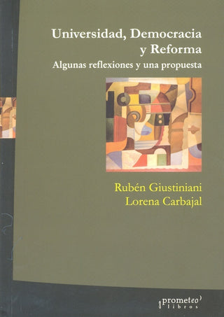 Universidad, Democracia Y Reforma. Algunas Reflexiones Y Una Propuesta | Ruben / Carbajal  Lorena Giustiniani
