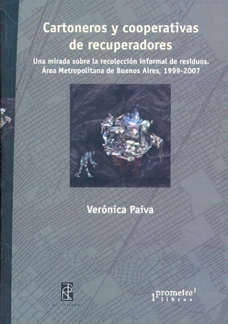 Cartoneros Y Coorperativas De Recuperadores. Una Mirada Sobre La Recoleccion Informal | Veronica Paiva