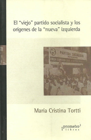 Viejo Partido Socialista Y Los Origenes De La Nueva Izquierda, El | Maria Cristina Tortti