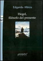 Hegel, Filosofo Del Presente | Edgardo Albizu