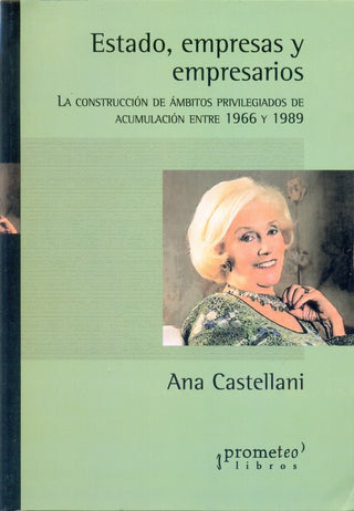Estado, Empresas Y Empresarios. La Construccion De A | Ana Castellani