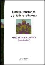 Cultura, Territorios Y Practicas Religiosas | Critina Teresa Carballo