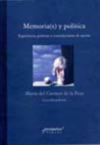 Memoria(S) Y Politica. Experiencia, Poeticas Y Construcciones De Nacion | Maria Del Carmen (Coord) De La Peza