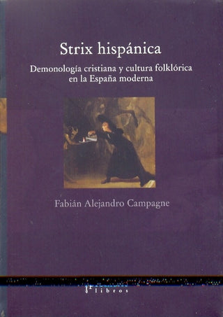 Strix Hispanica. Demonologia Crisitiana Y Cultura Folklorica En España Moderna | Fabián Alejandro Campagne