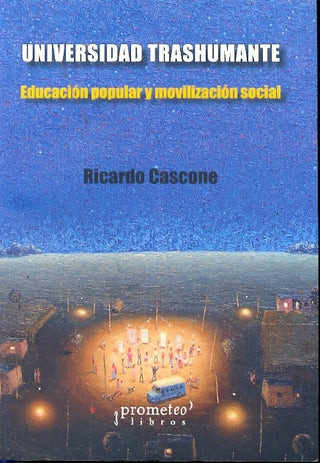 Universidad Trashumante. Educacion Popular Y Movilizacion Social | Ricardo Cascone