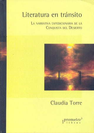 Literatura En Transito. Narrativa Expedicionaria De La Conquista Del Desierto | Maria Claudia Torres Flores