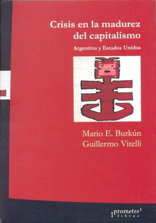 Crisis En La Madurez Del Capitalismo. Argentina Y Eeuu | Mario / Vitelli  Guillermo Burkun