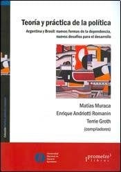 Teoria Y Practica De La Politica. Argentina Y Brasil | Matias Y Otros Muraca