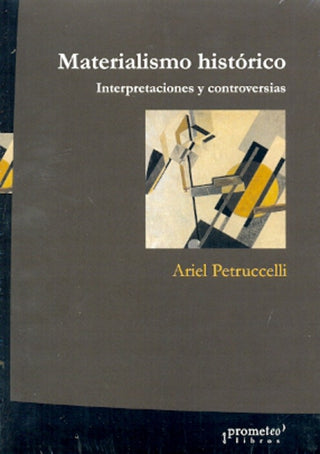 Materialismo Historico; Interpretaciones Y Controversias | Ariel Petrucelli