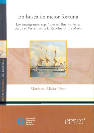 En Busca De Mejor Fortuna. Los Inmigrantes Españoles En Buenos Aires | Mariana Alicia Perez