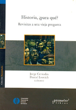 Historia. ¿Para Que?. Revisitas A Una Vieja Pregunta | Jorge / Lvovich  Daniel Cernadas