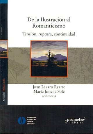 De La Ilustracion Al Romanticismo. Tension, Ruptura, Continuidad | Juan / Sole  Maria Jimena Rearte