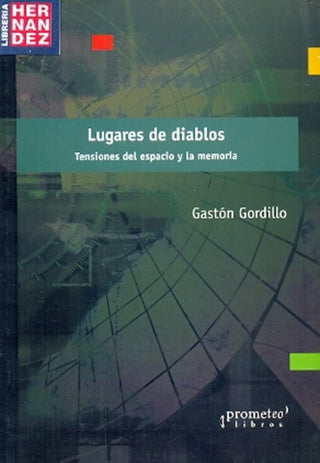 Lugares De Diablos. Tensiones Del Espacio Y La Memoria | Gaston Gordillo