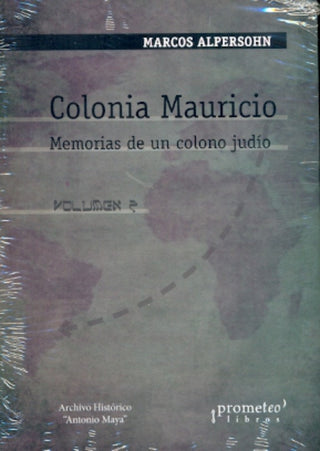 Colonia Mauricio. Memorias De Un Colono Judio. Volumen 2 | Marcos Alpherson